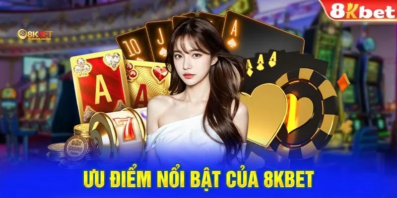 Ưu điểm của sòng bạc 8kbet
